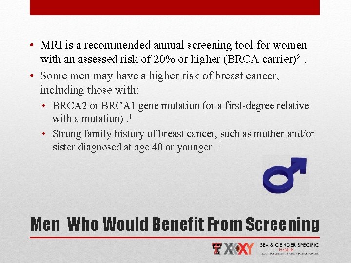  • MRI is a recommended annual screening tool for women with an assessed