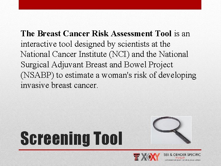 The Breast Cancer Risk Assessment Tool is an interactive tool designed by scientists at