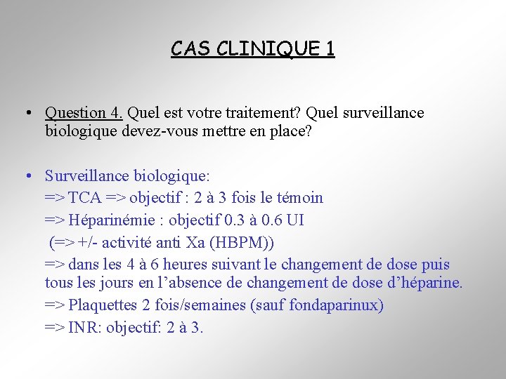 CAS CLINIQUE 1 • Question 4. Quel est votre traitement? Quel surveillance biologique devez-vous