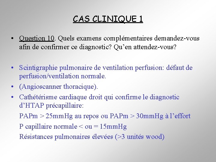 CAS CLINIQUE 1 • Question 10. Quels examens complémentaires demandez-vous afin de confirmer ce
