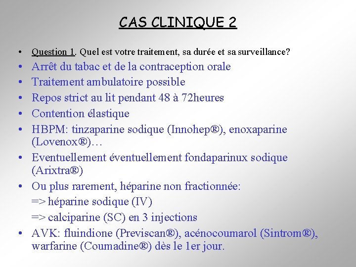 CAS CLINIQUE 2 • Question 1. Quel est votre traitement, sa durée et sa