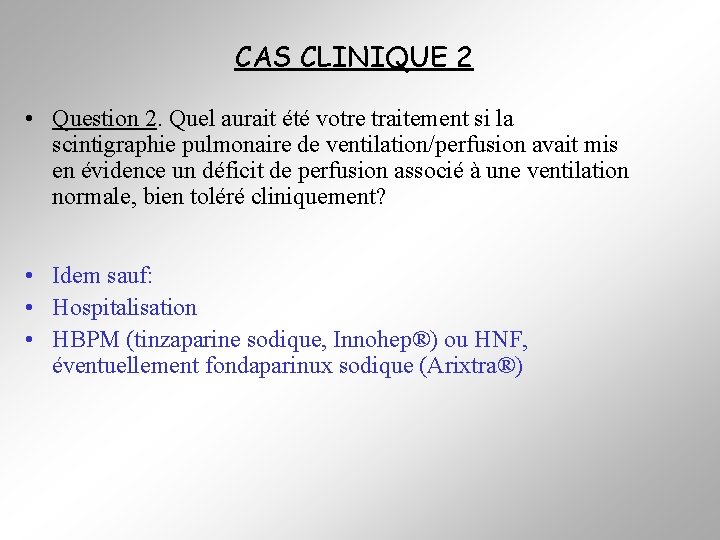 CAS CLINIQUE 2 • Question 2. Quel aurait été votre traitement si la scintigraphie