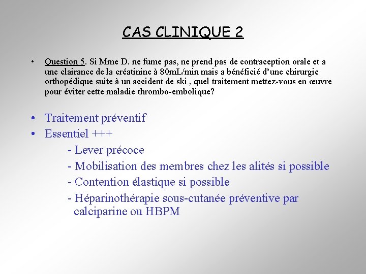CAS CLINIQUE 2 • Question 5. Si Mme D. ne fume pas, ne prend