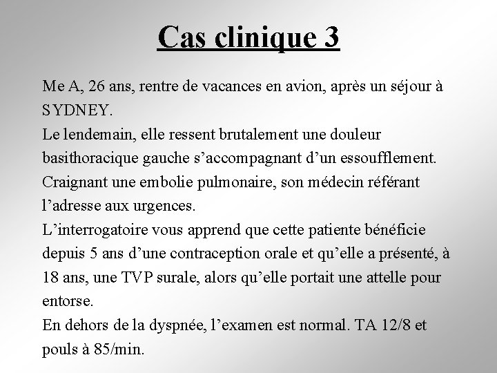 Cas clinique 3 Me A, 26 ans, rentre de vacances en avion, après un