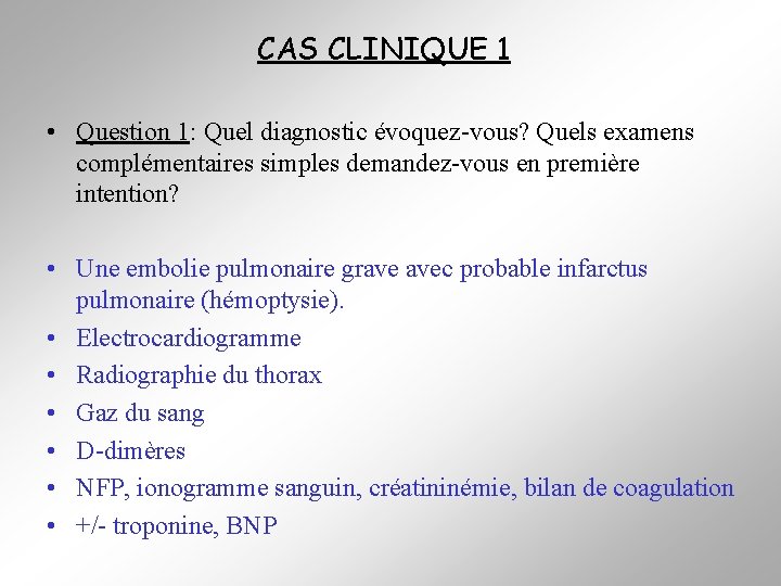 CAS CLINIQUE 1 • Question 1: Quel diagnostic évoquez-vous? Quels examens complémentaires simples demandez-vous