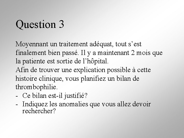 Question 3 Moyennant un traitement adéquat, tout s’est finalement bien passé. Il y a