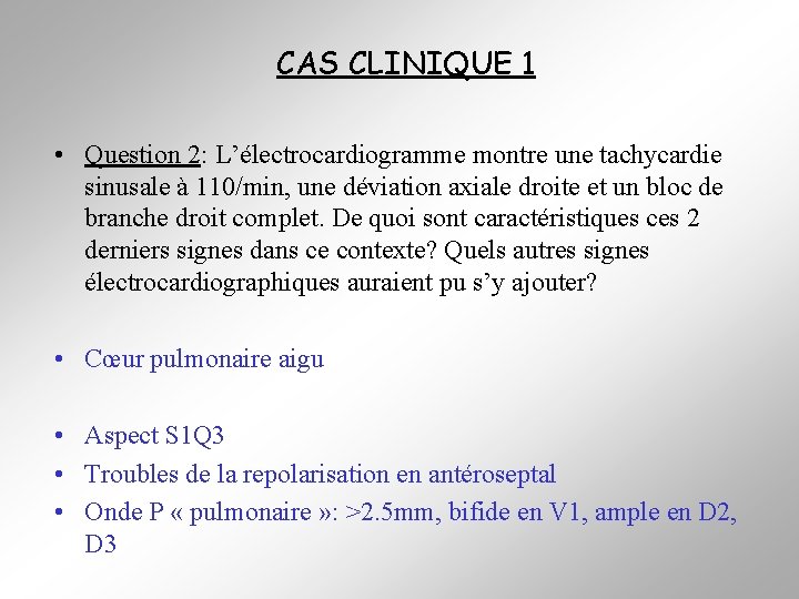 CAS CLINIQUE 1 • Question 2: L’électrocardiogramme montre une tachycardie sinusale à 110/min, une