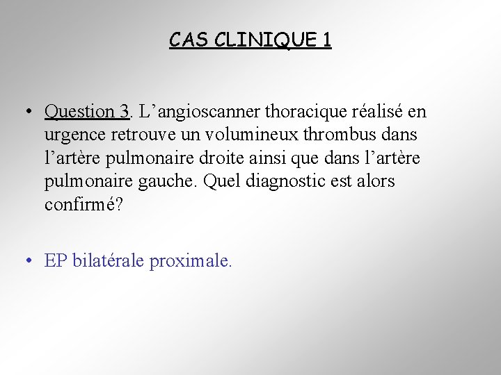 CAS CLINIQUE 1 • Question 3. L’angioscanner thoracique réalisé en urgence retrouve un volumineux