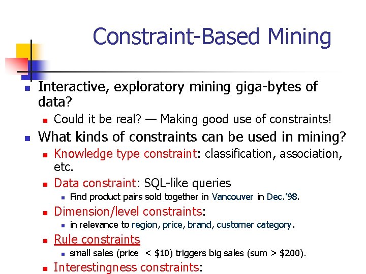 Constraint-Based Mining n Interactive, exploratory mining giga-bytes of data? n n Could it be