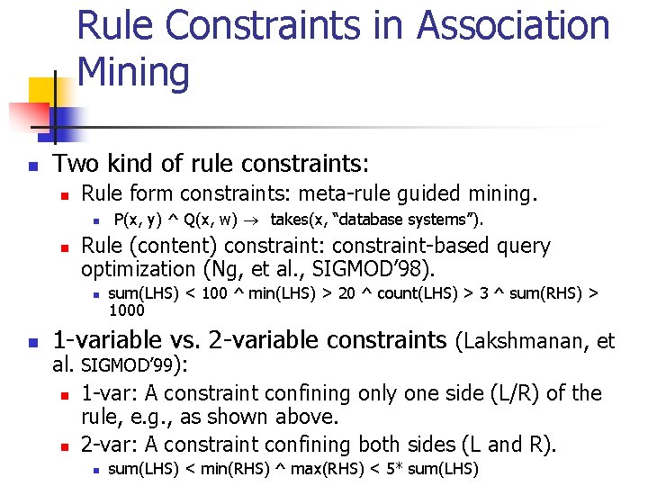 Rule Constraints in Association Mining n Two kind of rule constraints: n Rule form