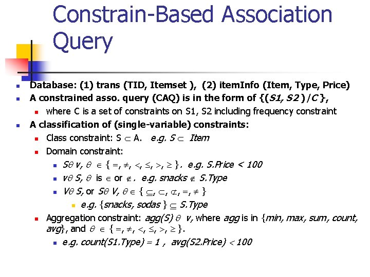 Constrain-Based Association Query n n n Database: (1) trans (TID, Itemset ), (2) item.