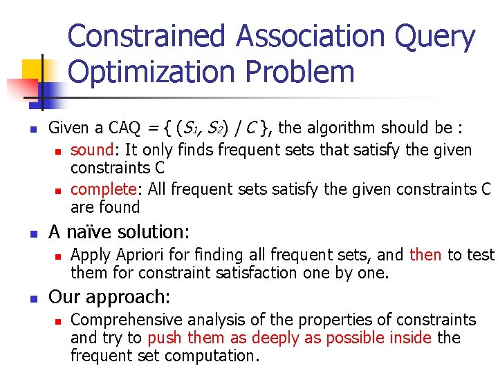 Constrained Association Query Optimization Problem n n Given a CAQ = { (S 1,