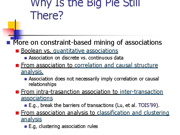 Why Is the Big Pie Still There? n More on constraint-based mining of associations