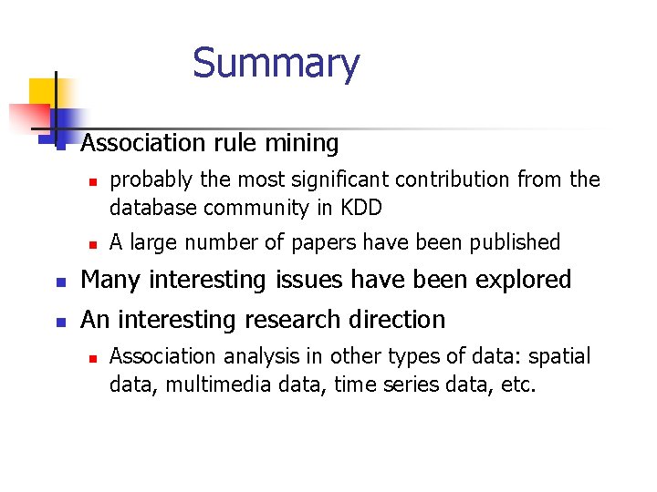 Summary n Association rule mining n n probably the most significant contribution from the