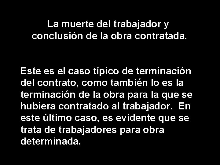 La muerte del trabajador y conclusión de la obra contratada. Este es el caso