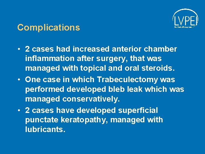Complications • 2 cases had increased anterior chamber inflammation after surgery, that was managed