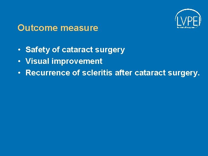 Outcome measure • Safety of cataract surgery • Visual improvement • Recurrence of scleritis