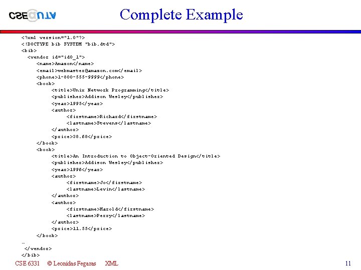 Complete Example <? xml version="1. 0"? > <!DOCTYPE bib SYSTEM "bib. dtd"> <bib> <vendor