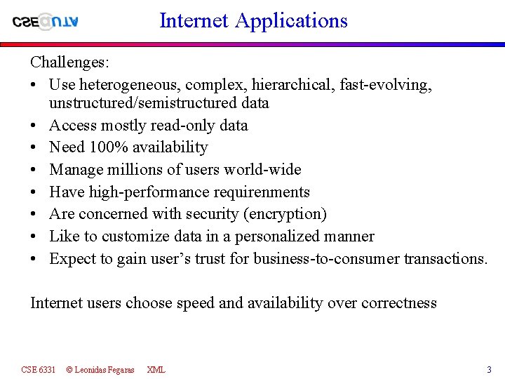 Internet Applications Challenges: • Use heterogeneous, complex, hierarchical, fast-evolving, unstructured/semistructured data • Access mostly