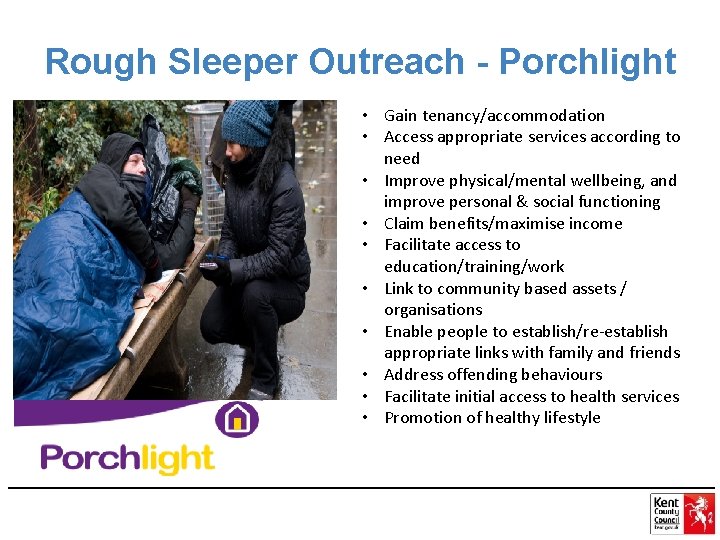 Rough Sleeper Outreach - Porchlight • Gain tenancy/accommodation • Access appropriate services according to