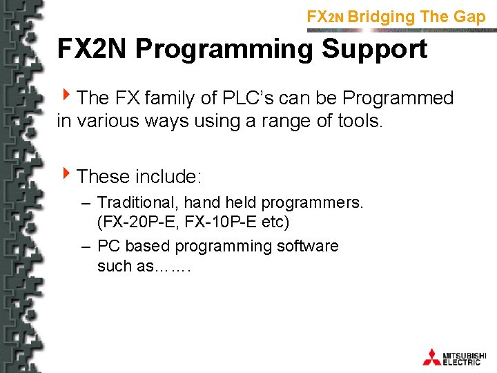FX 2 N Bridging The Gap FX 2 N Programming Support 4 The FX
