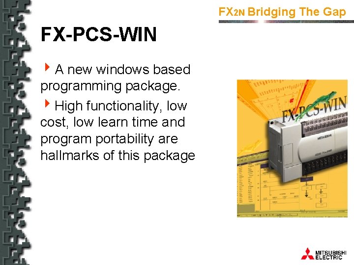 FX 2 N Bridging The Gap FX-PCS-WIN 4 A new windows based programming package.