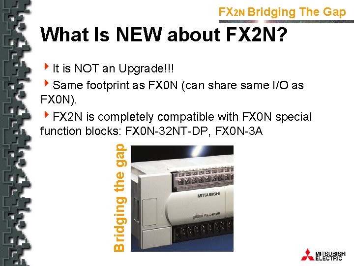 FX 2 N Bridging The Gap What Is NEW about FX 2 N? Bridging
