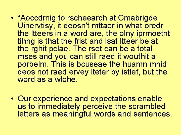  • “Aoccdrnig to rscheearch at Cmabrigde Uinervtisy, it deosn’t mttaer in what oredr