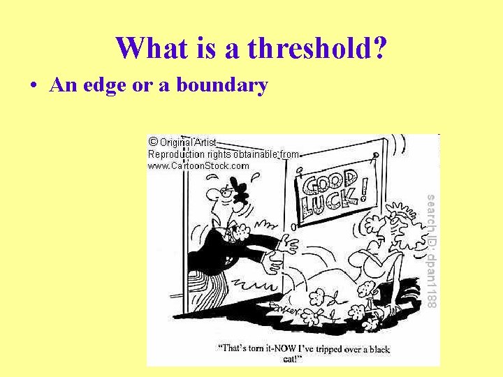 What is a threshold? • An edge or a boundary 