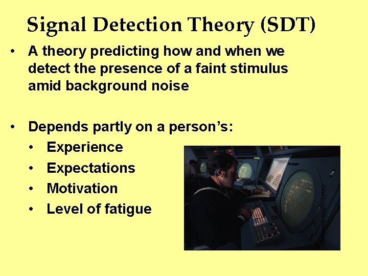 Signal Detection Theory (SDT) • A theory predicting how and when we detect the