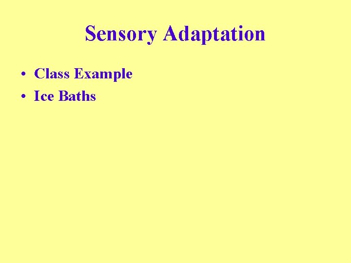 Sensory Adaptation • Class Example • Ice Baths 