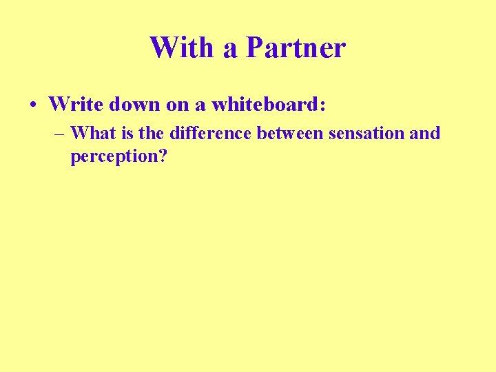With a Partner • Write down on a whiteboard: – What is the difference