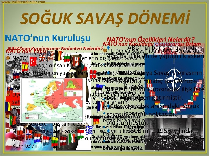 www. tarihtendersler. com SOĞUK SAVAŞ DÖNEMİ NATO’nun Kuruluşu NATO'nun Özellikleri Nelerdir? NATO'nun Kurulduğu Uluslararası