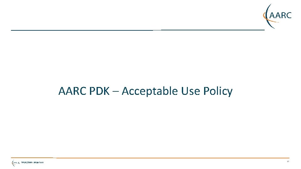 AARC PDK – Acceptable Use Policy https: //aarc-project. eu 37 