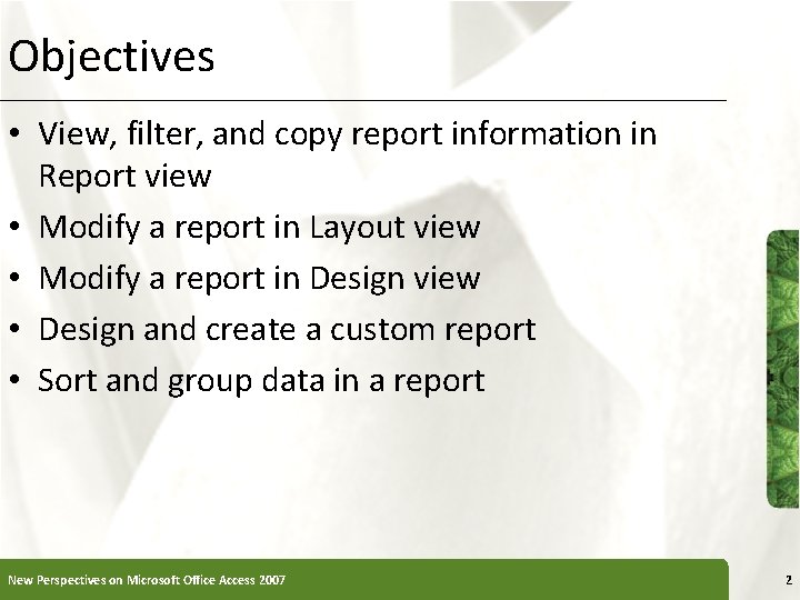 Objectives XP • View, filter, and copy report information in Report view • Modify