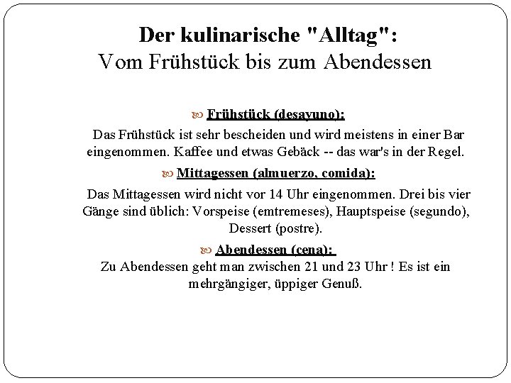 Der kulinarische "Alltag": Vom Frühstück bis zum Abendessen Frühstück (desayuno): Das Frühstück ist sehr