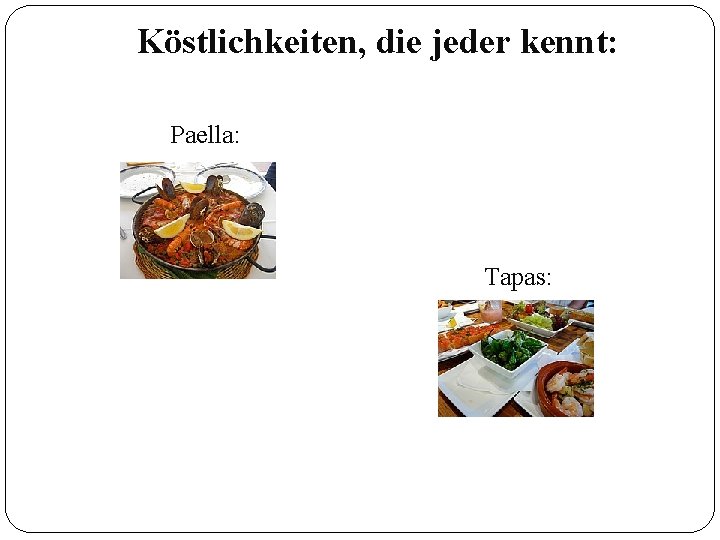 Köstlichkeiten, die jeder kennt: Paella: Tapas: 