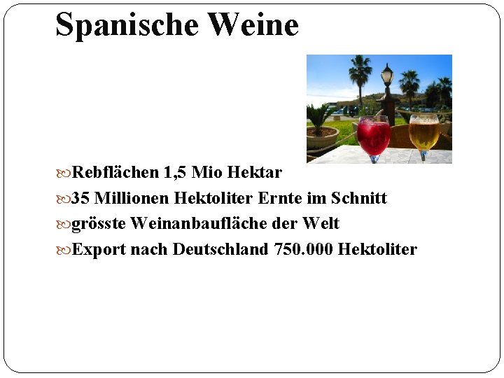 Spanische Weine Rebflächen 1, 5 Mio Hektar 35 Millionen Hektoliter Ernte im Schnitt grösste