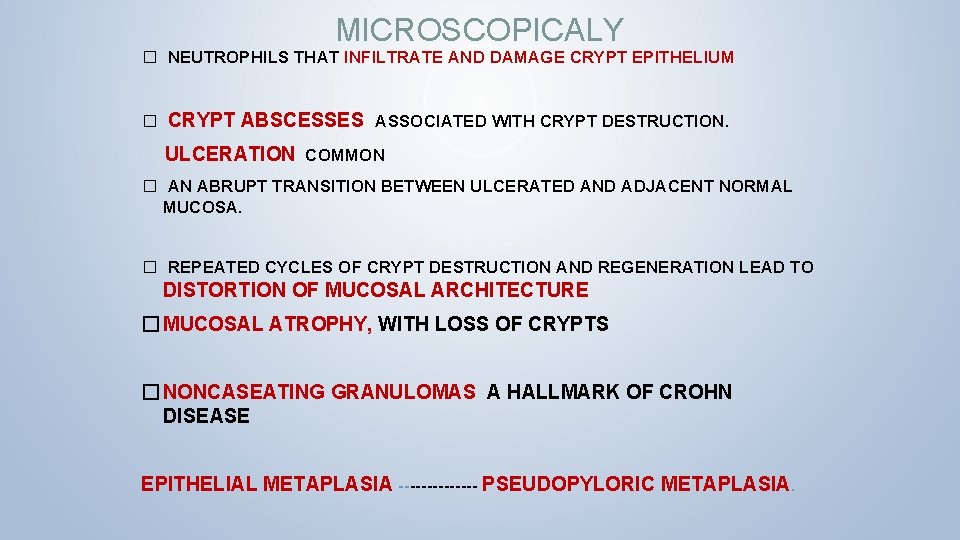 MICROSCOPICALY � NEUTROPHILS THAT INFILTRATE AND DAMAGE CRYPT EPITHELIUM � CRYPT ABSCESSES ASSOCIATED WITH MICROSCOPICALY � NEUTROPHILS THAT INFILTRATE AND DAMAGE CRYPT EPITHELIUM � CRYPT ABSCESSES ASSOCIATED WITH