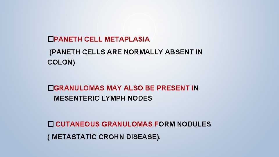 �PANETH CELL METAPLASIA (PANETH CELLS ARE NORMALLY ABSENT IN COLON) �GRANULOMAS MAY ALSO BE �PANETH CELL METAPLASIA (PANETH CELLS ARE NORMALLY ABSENT IN COLON) �GRANULOMAS MAY ALSO BE