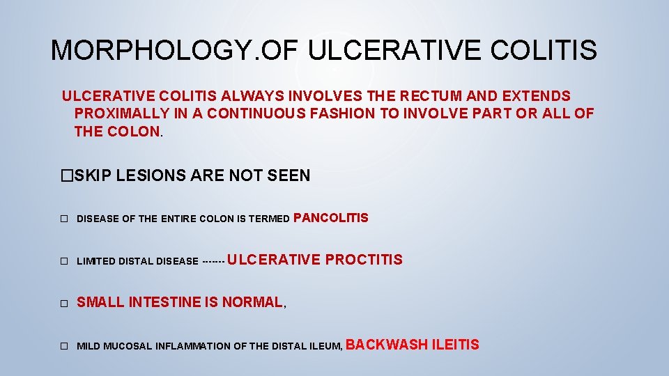 MORPHOLOGY. OF ULCERATIVE COLITIS ALWAYS INVOLVES THE RECTUM AND EXTENDS PROXIMALLY IN A CONTINUOUS