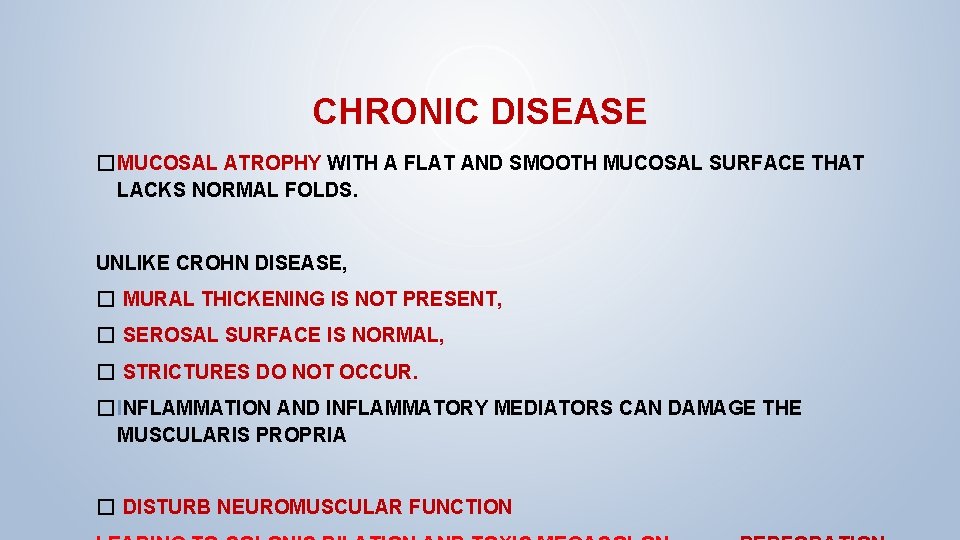 CHRONIC DISEASE � MUCOSAL ATROPHY WITH A FLAT AND SMOOTH MUCOSAL SURFACE THAT LACKS