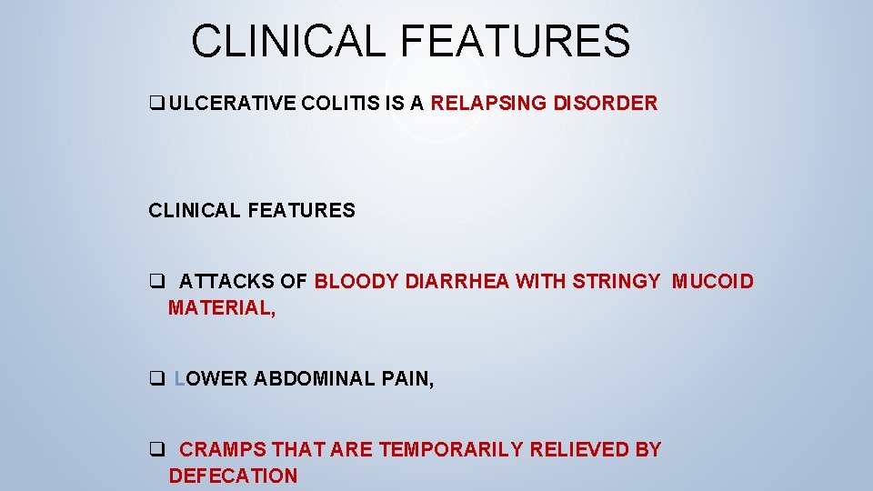 CLINICAL FEATURES q ULCERATIVE COLITIS IS A RELAPSING DISORDER CLINICAL FEATURES q ATTACKS OF