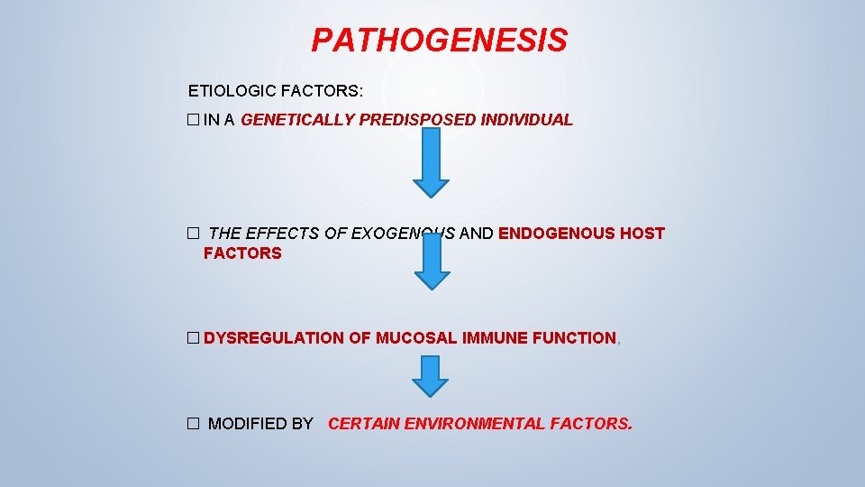 PATHOGENESIS ETIOLOGIC FACTORS: � IN A GENETICALLY PREDISPOSED INDIVIDUAL � THE EFFECTS OF EXOGENOUS