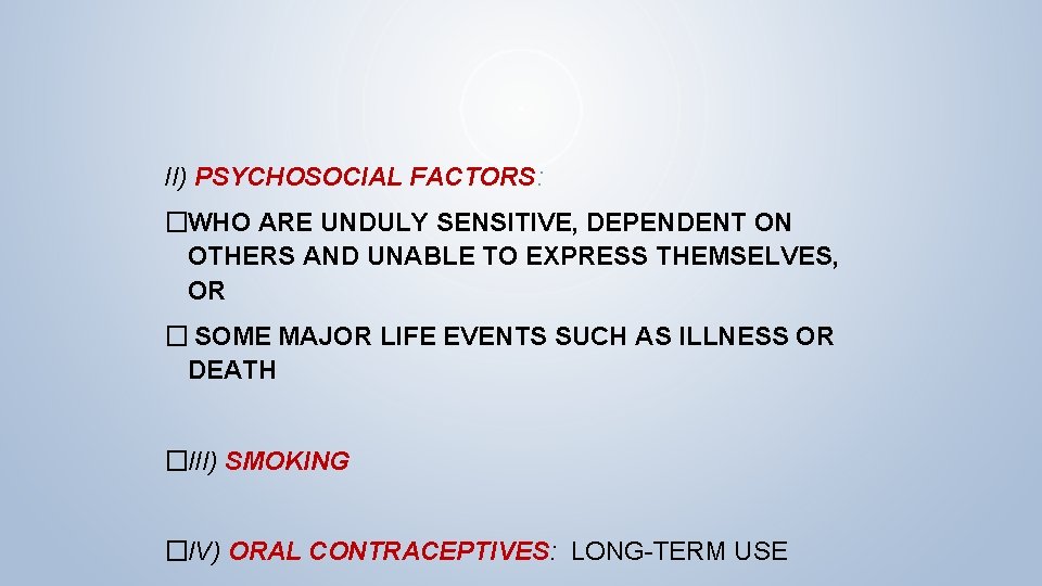 II) PSYCHOSOCIAL FACTORS: �WHO ARE UNDULY SENSITIVE, DEPENDENT ON OTHERS AND UNABLE TO EXPRESS II) PSYCHOSOCIAL FACTORS: �WHO ARE UNDULY SENSITIVE, DEPENDENT ON OTHERS AND UNABLE TO EXPRESS