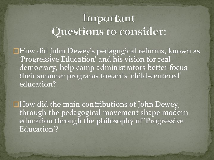 Important Questions to consider: �How did John Dewey's pedagogical reforms, known as ‘Progressive Education'