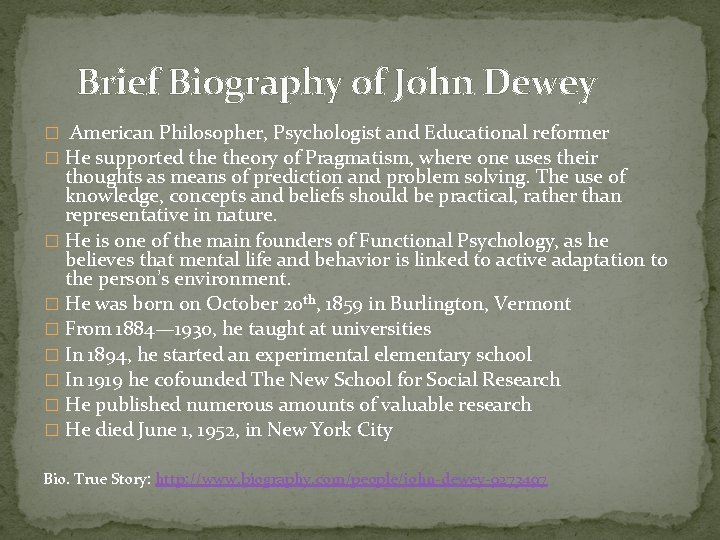 Brief Biography of John Dewey � American Philosopher, Psychologist and Educational reformer � He