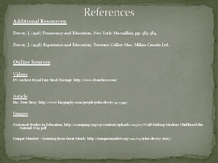 Additional Resources: References Dewey, J. (1916) Democracy and Education. New York: Macmillan, pp. 383