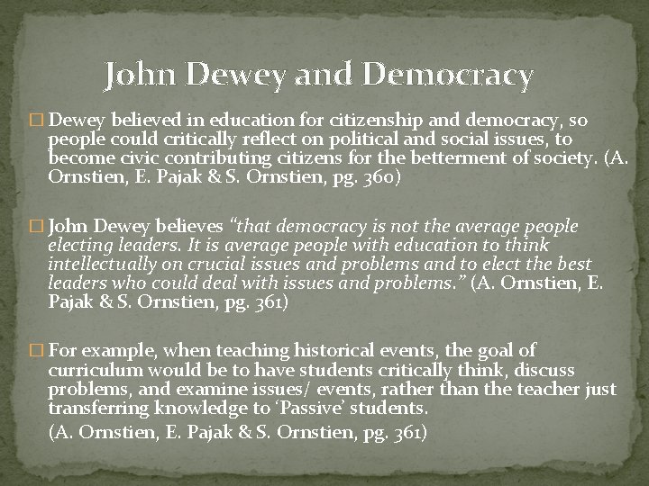 John Dewey and Democracy � Dewey believed in education for citizenship and democracy, so