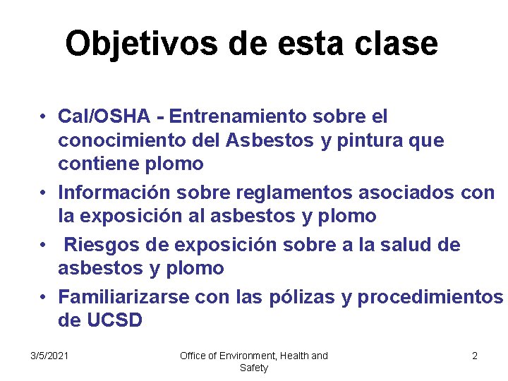 Objetivos de esta clase • Cal/OSHA - Entrenamiento sobre el conocimiento del Asbestos y